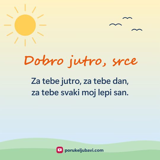Dobro jutro, srce: Za tebe jutro, za tebe dan, za tebe svaki moj lepi san.