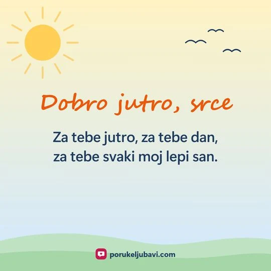 Dobro jutro, srce: Za tebe jutro, za tebe dan, za tebe svaki moj lepi san.