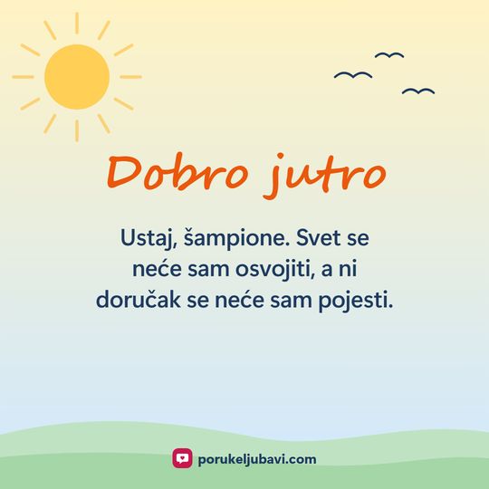 Dobro jutro: Ustaj, šampione. Svet se neće sam osvojiti, a ni doručak se neće sam pojesti.