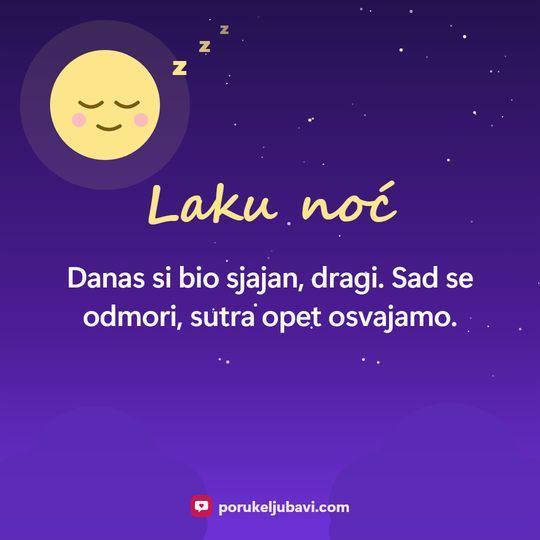 Laku noć: Danas si bio sjajan, dragi. Sad se odmori, sutra opet osvajamo.