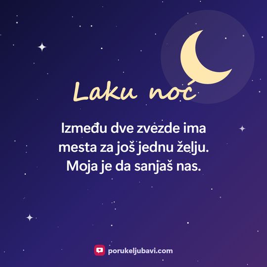 Laku noć: Između dve zvezde ima mesta za još jednu želju. Moja je da sanjaš nas.