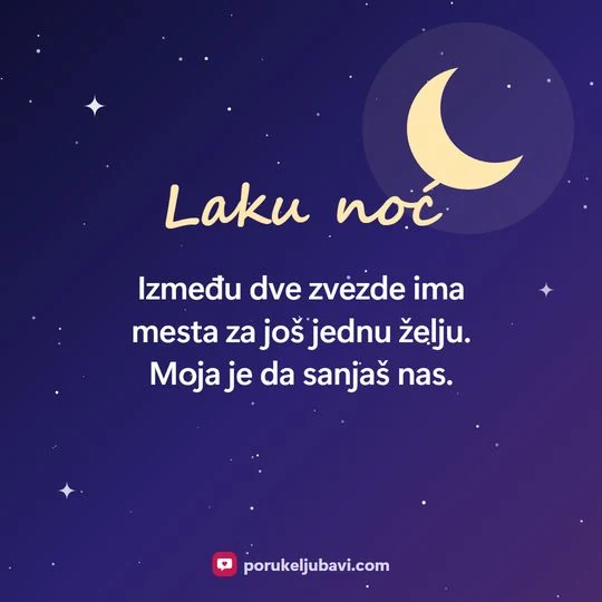 Laku noć: Između dve zvezde ima mesta za još jednu želju. Moja je da sanjaš nas.