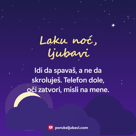 Laku noć, ljubavi: Idi da spavaš, a ne da skroluješ. Telefon dole, oči zatvori, misli na mene.