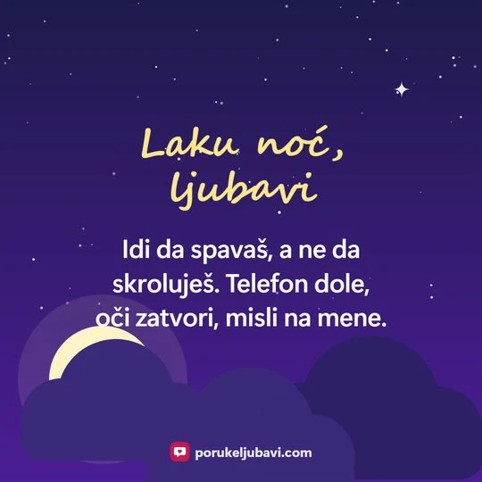 Laku noć, ljubavi: Idi da spavaš, a ne da skroluješ. Telefon dole, oči zatvori, misli na mene.