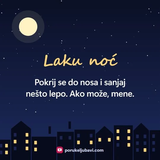 Laku noć: Pokrij se do nosa i sanjaj nešto lepo. Ako može, mene.