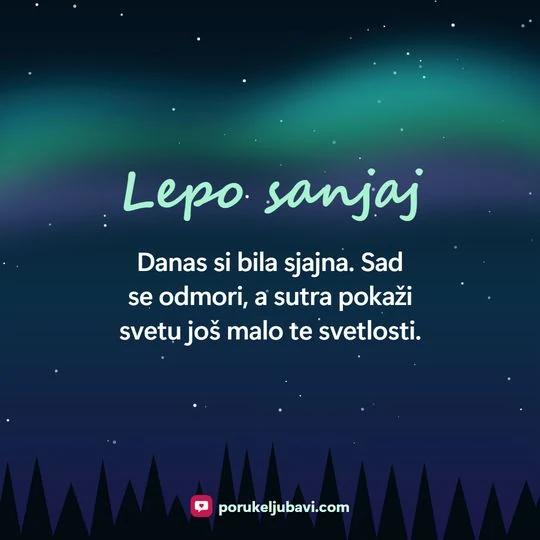 Lepo sanjaj: Danas si bila sjajna. Sad se odmori, a sutra pokaži svetu još malo te svetlosti.