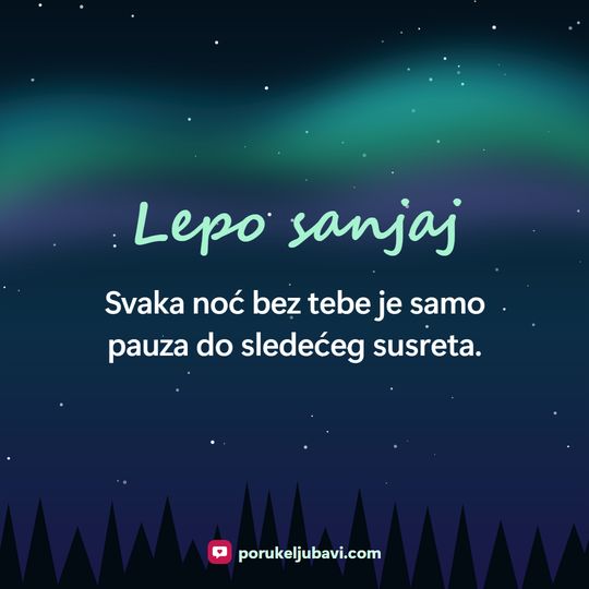 Lepo sanjaj: Svaka noć bez tebe je samo pauza do sledećeg susreta.