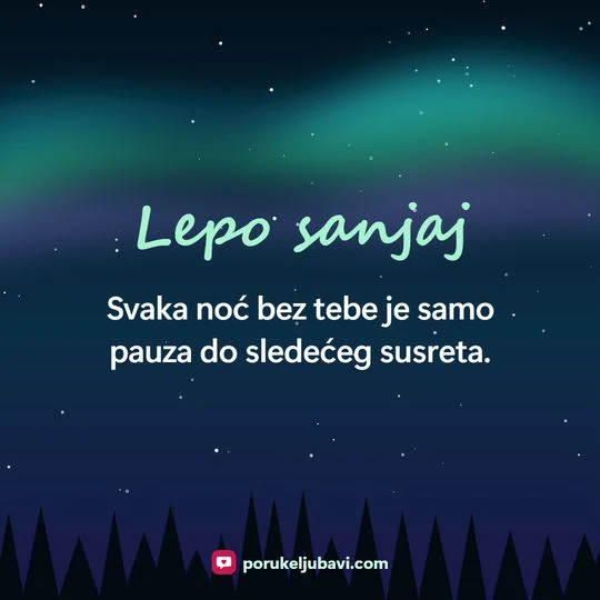 Lepo sanjaj: Svaka noć bez tebe je samo pauza do sledećeg susreta.