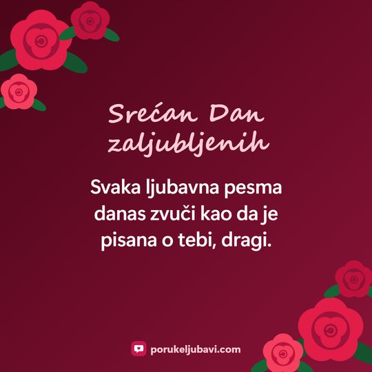 Srećan Dan zaljubljenih: Svaka ljubavna pesma danas zvuči kao da je pisana o tebi, dragi.