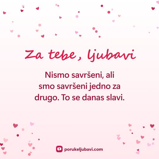 Za tebe, ljubavi: Nismo savršeni, ali smo savršeni jedno za drugo. To se danas slavi.