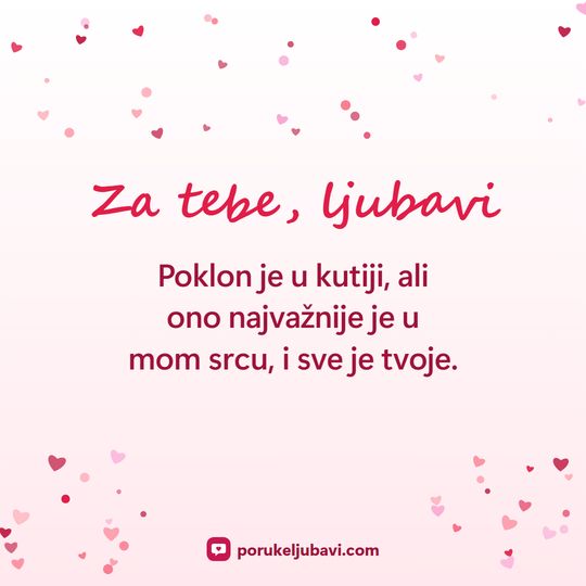 Za tebe, ljubavi: Poklon je u kutiji, ali ono najvažnije je u mom srcu, i sve je tvoje.