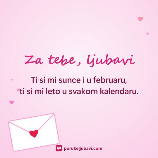Za tebe, ljubavi: Ti si mi sunce i u februaru, ti si mi leto u svakom kalendaru.
